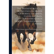 (英文圖書) The Brookfield Stud ... Of Old English Breeds Of Horses Hackneys Cleveland Bays Yorkshire ... 平裝版, Legare Street Press, 英文