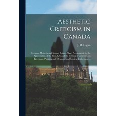 (英文圖書) Aesthetic Criticism in Canada: Its Aims Methods and Status; Being a Short Propaedeutic to th... 平裝版, Legare Street Press, 英文