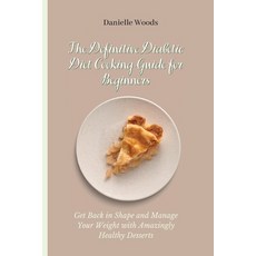 (英文圖書) The Definitive Diabetic Diet Cooking Guide for Beginners: Get Back in Shape and Manage Your W... 平裝版, Danielle Woods, 英文