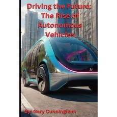 (英文圖書) Driving the Future: The Rise of Autonomous Vehicles 平裝版, Independently Published, 英文