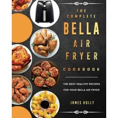 (英文圖書) The Complete Bella Air Fryer Cookbook: The Best Healthy Recipes for Your Bella... 平裝版, James Holly, 英文