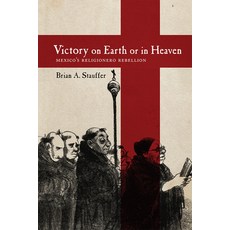 (英文圖書) Victory on Earth or in Heaven: Mexico's Religionero Rebellion 平裝版, University of New Mexico Press, 英文