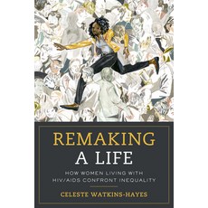 Remaking a Life: How Women Living with Hiv/AIDS Confront Inequality 平裝版, University of California Press, 英文