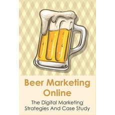 (英文圖書) Beer Marketing Online: The Digital Marketing Strategies And Case Study: Internet Marketing An... 平裝版, Independently Published, 英文