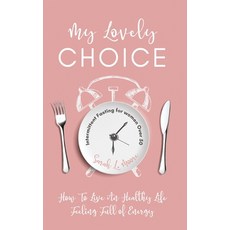 My Lovely Choice: Intermittent Fasting for Women Over 50. How to Live a Healthy Life Feeling Full o... 平裝版, R. R. Bowker, 英文