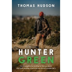 (英文圖書) Hunter Green: An Introduction to Hunting for the Eco-Aware Who Think Hunting is Weird But Are... 平裝版, FriesenPress, 英文