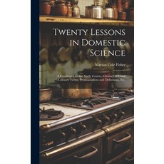 (英文圖書) Twenty Lessons in Domestic Science: A Condensed Home Study Course...Glossary of Usual Culinar... 精裝版, Legare Street Press, 英文