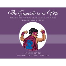(英文圖書) The Superhero in Me: Building Boys' Confidence Character and Muscle Through Weight Lifting 平裝版, Outskirts Press, 英文