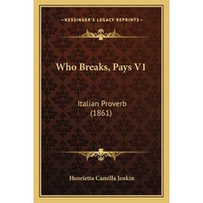 Who Breaks Pays V1: Italian Proverb (1861) 平裝版, Kessinger Publishing, 英文