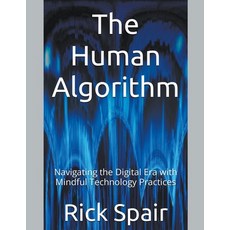 (英文圖書) The Human Algorithm: Navigating the Digital Era with Mindful Technology Practices 平裝版, Rick Spair, 英文