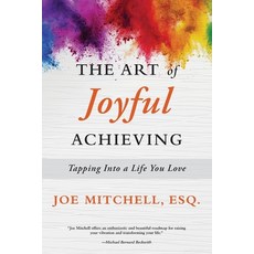 The Art of Joyful Achieving: Tapping into a Life you Love 平裝版, Joseph S. Mitchell III, 英文