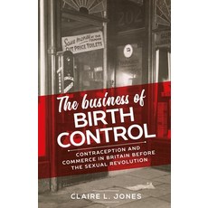 The Business of Birth Control: Contraception and Commerce in Britain Before the Sexual Revolution 精裝版, Manchester University Press, 英文