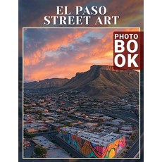 (英文圖書) El Paso Street Art Photo Book: Explore 40 Stunning Visuals Showcasing Vibrant M... 平裝版, Independently Published, 英文