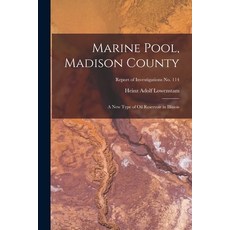 (英文圖書) Marine Pool Madison County: a New Type of Oil Reservoir in Illinois; Report of Investigation... 平裝版, Hassell Street Press, 英文