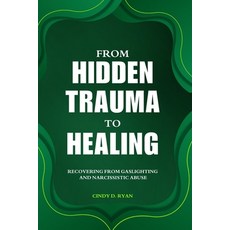 (英文圖書) From Hidden Trauma to Healing: Recovering from Gaslighting and Narcissistic Abuse 平裝版, Independently Published, 英文