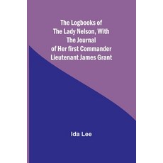 (英文圖書) The Logbooks of the Lady Nelson With the journal of her first commander Lieutenant James Grant 平裝版, Alpha Edition, 英文