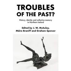 (英文圖書) Troubles of the Past?: History Identity and Collective Memory in Northern Ireland 平裝版, Manchester University Press, 英文
