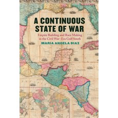 (英文圖書) A Continuous State of War: Empire Building and Race Making in the Civil War-Era Gulf South 平裝版, University of Georgia Press, 英文