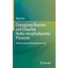 (英文圖書) Changjiang Riverine and Estuarine Hydro-Morphodynamic Processes: In the Context of Anthropoce... 精裝版, Springer, 英文
