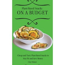 (英文圖書) Plant-Based Snacks on a Budget: Cheap and Tasty Plant-Based Snacks to Stay Fit and Save Money 精裝版, Clay Palmer, 英文