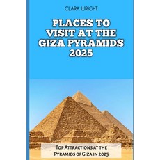 (英文圖書) Places to Visit at the Giza Pyramids 2025: Top Attractions at the Pyramids of G... 平裝版, Independently Published, 英文