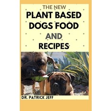 The New Plant Based Dogs Food and Recipes: Healthy Way To Feed Your Dog for Strong & Longevity (Vega... 平裝版, Independently Published, 英文