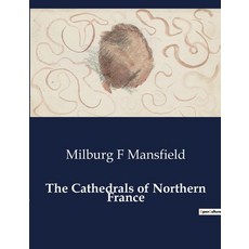 (英文圖書) The Cathedrals of Northern France 平裝版, Culturea, 英文