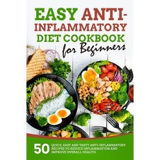 Easy Anti-inflammatory Diet Cookbook for Beginners: 50 Quick Easy and Tasty Anti-Inflammatory Recip... 平裝版, Independently Published, 英文