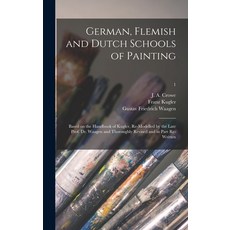 (英文圖書) German Flemish and Dutch Schools of Painting: Based on the Handbook of Kugler Re-modelled b... 精裝版, Legare Street Press, 英文