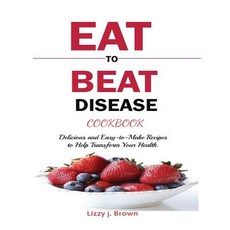 Eat to Beat Disease Cookbook: Discover an Opportunity to Take Charge of Your Lives using Food to Tra... 平裝版, Mainland Publisher, 英文
