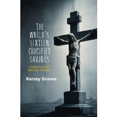 (英文圖書) The World's Sixteen Crucified Saviors: Christianity Before Christ 平裝版, Left of Brain Books, 英文