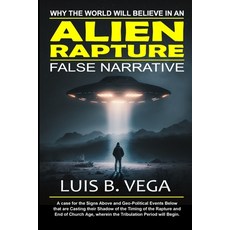 (英文圖書) Alien Rapture: Why the World will Believe in the False Narrative 平裝版, Lulu.com, 英文