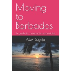 (英文圖書) Moving to Barbados: A guide for prospective expatriates 平裝版, Independently Published, 英文