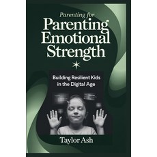 (英文圖書) Parenting for Emotional Strength: Building Resilient Kids in the Digital Age 平裝版, Independently Published, 英文