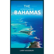 (英文圖書) The Ultimate Guide To The Bahamas: A Comprehensive Guide To Exploring The Islands Of Songs 平裝版, Independently Published, 英文