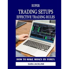 (英文圖書) Super Trading Setups: Effective Trading Rules: How To Make Money By Forex 平裝版, Independently Published, 英文