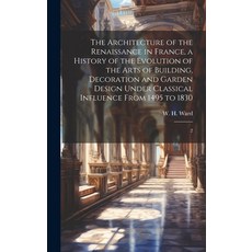 (英文圖書) The Architecture of the Renaissance in France a History of the Evolution of the Arts of Buil... 精裝版, Legare Street Press, 英文