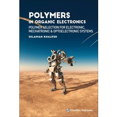 Polymers in Organic Electronics: Polymer Selection for Electronic Mechatronic and Optoelectronic S... 精裝版, Chemtec Publishing, 英文