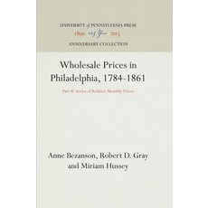 Wholesale Prices in Philadelphia 1784-1861: Part II: Series of Relative Monthly Prices 精裝版, University of Pennsylvania ..., 英文