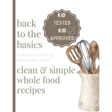 (英文圖書) Clean & Simple Whole Food Recipes: Healthy Living & Easy Meal Prep 平裝版, Independently Published, 英文