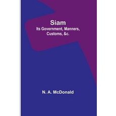 (英文圖書) Siam: Its Government Manners Customs &c. 平裝版, Alpha Edition, 英文