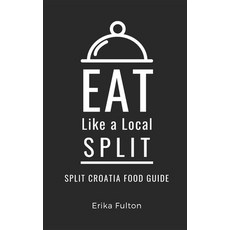 (英文圖書) Eat Like a Local- Split: Split Croatia Food Guide 平裝版, Independently Published, 英文
