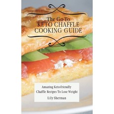 (英文圖書) The Go-To KETO Chaffle Cooking Guide: Amazing Keto-friendly Chaffle Recipes To... 精裝版, Lily Sherman, 英文