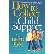 How To Collect Child Support from "Smart" Deadbeat Parents: What attorneys won't tell you & what jud... 平裝版, Independently Published, 英文