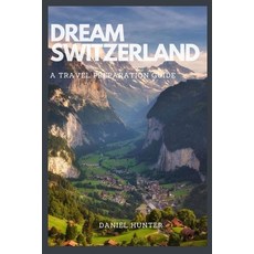 (英文圖書) Dream Switzerland: A Travel Preparation Guide 平裝版, Independently Published, 英文