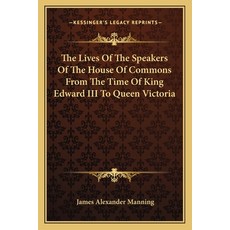 (英文圖書) The Lives Of The Speakers Of The House Of Commons From The Time Of King Edward... 平裝版, Kessinger Publishing, 英文