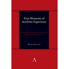 (英文圖書) Four Moments of Aesthetic Experience: Reading Huysmans Proust McCarthy and Cusk 精裝版, Anthem Press, 英文