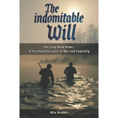 (英文圖書) The indomitable Will: The Long Road Home: A Firsthand Account of War and Captivity 平裝版, Independently Published, 英文