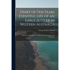 (英文圖書) Diary of Ten Years Eventful Life of an Early Settler in Western Australia: And Also a Descrip... 平裝版, Legare Street Press, 英文