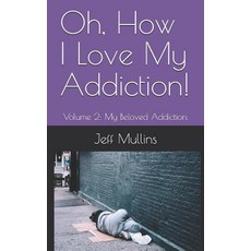 (英文圖書) Oh How I Love My Addiction! 平裝版, Independently Published, 英文